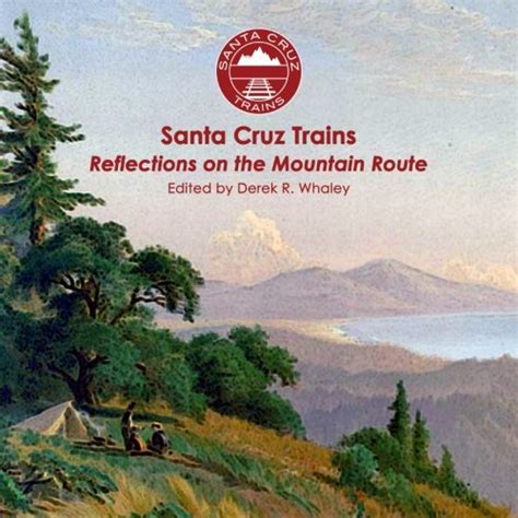 Download Santa Cruz Trains Reflections On The Mountain Route By Derek R Whaley