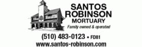 Santos-Robinson Mortuary | 160 Estudillo Avenue | San Leandro, CA 94577 | Tel: 1-510-483-0123 | Fax: 1-510-483-3220 | local_florist. Home. Home. Obituaries. All Obituaries. About. About Us Our Team Our Facility Why Choose Us Testimonials. Planning. Pre-Arrangements Preplan Online Have The Talk of a Lifetime. Services. Our Services …. 