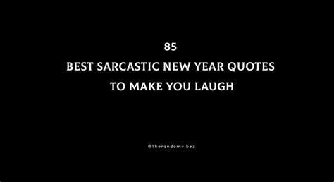 Sarcastic new year quotes.  But let&rsquo;s be real, sometimes a little ...