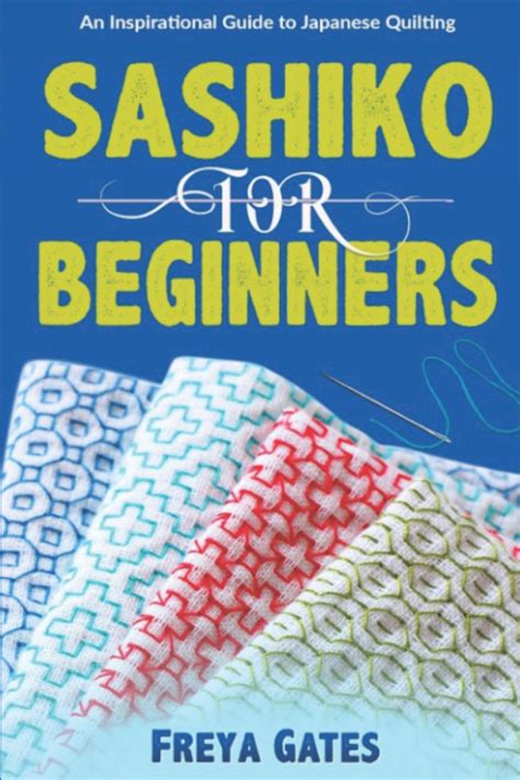 Download Sashiko For Beginners An Inspirational Guide To Japanese Quilting Creative Art For Beginners Book 4 By Freya Gates