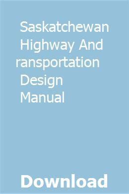 Saskatchewan highway and transportation design manual. - Design manual for roads and bridges design manual for roads.