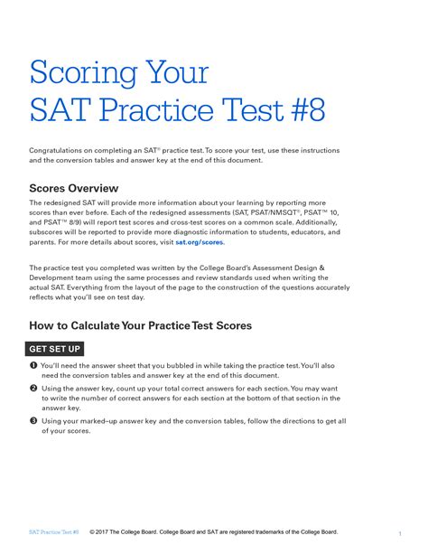 Sat practice test 8 scoring. Scoring Your SAT Practice Test #1 satsuite.collegeboard.org. SAT Practice Test #1. Created 8/4/2015. 6. SAT Practice Test #1: Worksheets. ANSWER KEY . Reading Test Answers. 1 B 2 B 3 C 4 A 5 C 6 D 7 D 8 B 9 C 10 B 11 A . 12 B 13 D 14 A 15 A 16 C 17 C 18 D 19 A 20 B 21 A 22 B . 23 D 24 D 25 C 26 B 27 D 28 C 29 A 30 A 31 D 32 B 33 A . 