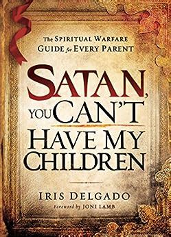 Satan you cant have my children the spiritual warfare guide for every parent. - Redoblando el crecimiento para multiplicar el empleo.