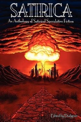 Read Online Satirica An Anthology Of Satirical Speculative Fiction By Dudgeon
