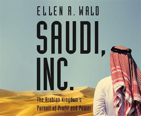 Read Online Saudi Inc The Arabian Kingdoms Pursuit Of Profit And Power By Ellen R Wald
