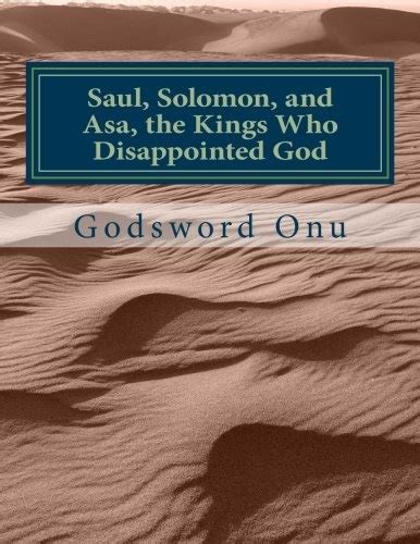 Saul Solomon and Asa the Kings Who Disappointed God