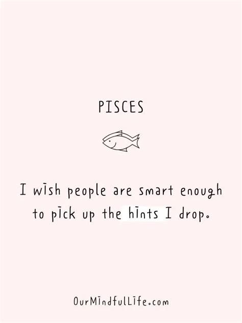 Savage pisces quotes. 100 Powerful Pisces Quotes That You Will Love 1. “See, I’m a Pisces, so I get down with love songs. I’m totally into slow jams and old-school R&B, all that.” ― Blake... 2. “I … 