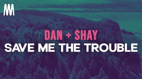 Dan + Shay - Save Me The Trouble (Official Music Video) PRE-ORDER THE ALBUM: https://DanAndShay.lnk.to/biggerhouses LISTEN TO SAVE ME THE TROUBLE: https://D.... Save me the trouble lyrics