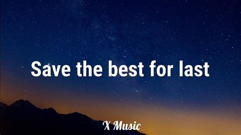 Save the best till last song. Things To Know About Save the best till last song. 