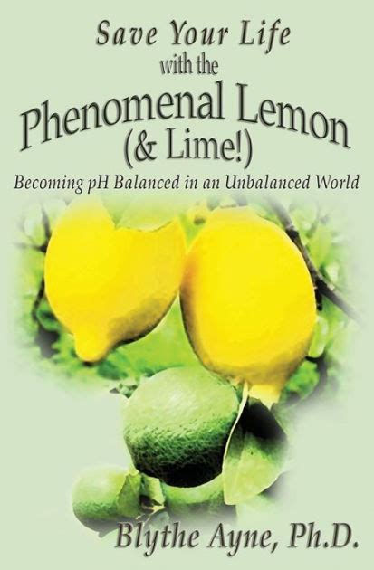 Download Save Your Life With The Phenomenal Lemon  Lime Becoming Balanced In An Unbalanced World By Blythe Ayne
