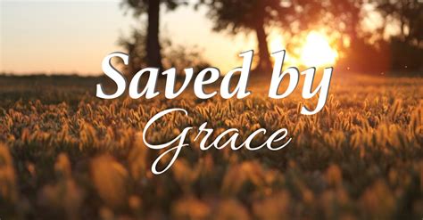 Saved by grace. Things To Know About Saved by grace. 