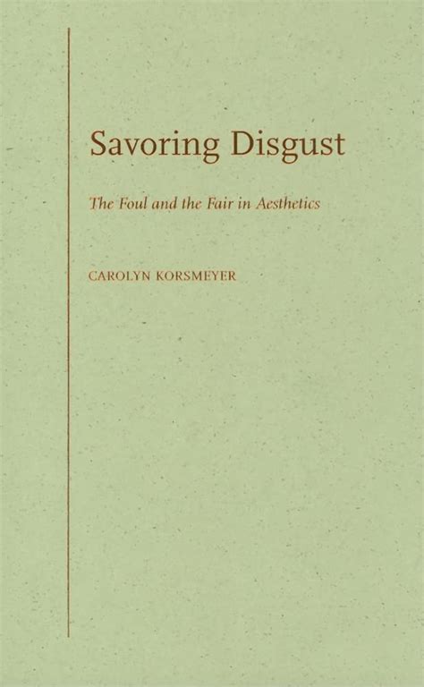 Savoring Disgust : The Foul and the Fair in Aesthetics - Google …