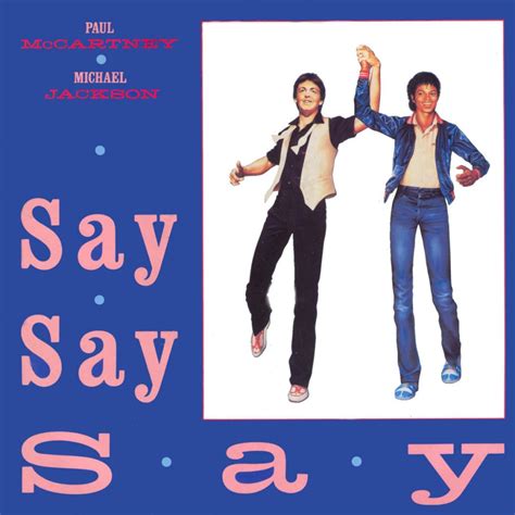 Say say say. Jul 26, 2018 · Subscribed. 111K. 8.5M views 5 years ago. Provided to YouTube by Universal Music Group Say Say Say (Remastered 2015) · Paul McCartney · Michael Jackson ...more. 