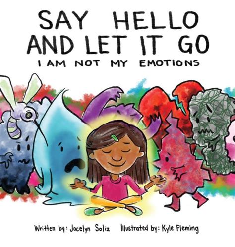 Download Say Hello And Let It Go I Am Not My Emotions By Jocelyn Soliz