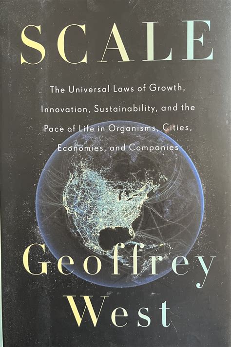 Download Scale The Universal Laws Of Growth Innovation Sustainability And The Pace Of Life In Organisms Cities Economies And Companies By Geoffrey West