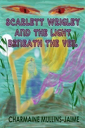 Read Online Scarlett Wrigley  And The Light Beneath The Veil By Charmaine Mullinsjaime