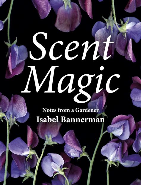 Download Scent Magic Notes From A Gardener By Isabel Bannerman