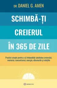 Schimbă-ți creierul Schimbă-ți viața Daniel G. Amen, M.D. - My …