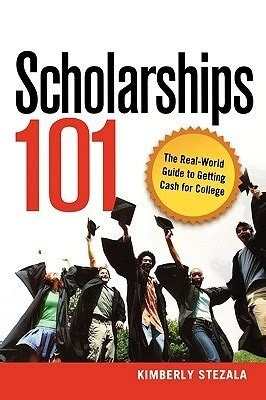 Download Scholarships 101 The Realworld Guide To Getting Cash For College By Kimberly Ann Stezala
