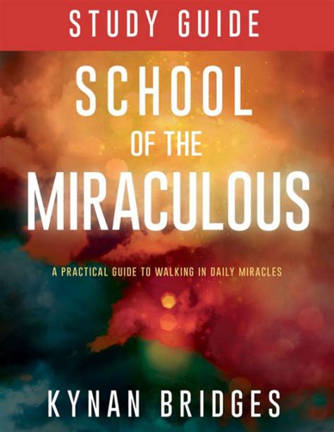 Read Online School Of The Miraculous A Practical Guide To Walking In Daily Miracles By Kynan Bridges
