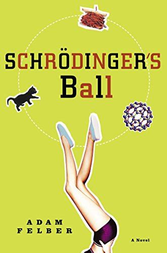 Read Online Schrodingers Ball A Novel By Adam Felber