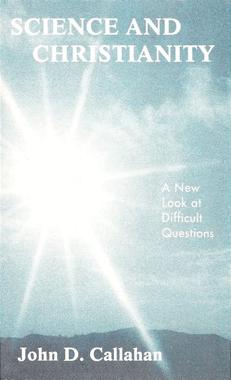 Science And Christianity A New Look At Difficult Questions