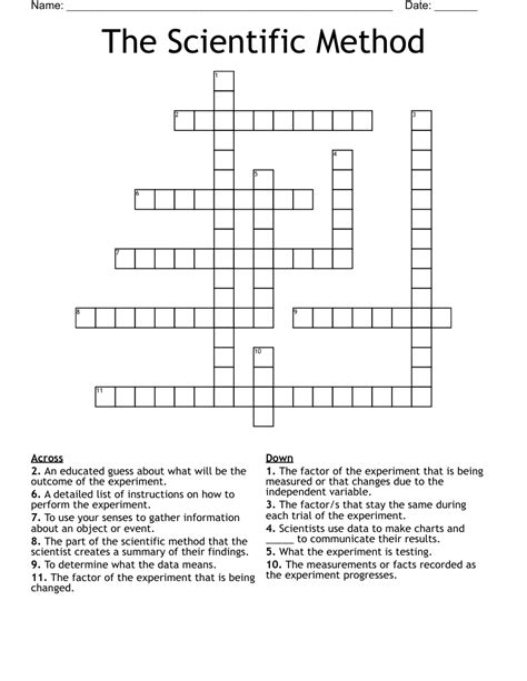 Scientific method crossword puzzle answer key. The first step in the scientific method is to develop a_____. 2. When designing your experiment, you must be sure to only change one_____ at a time. 4. The Scientific Method is a way to ask and answer scientific questions by making_____. 5. The variable that remains the same and never changes throughout your experiment. 