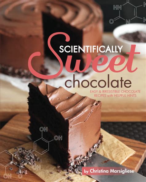 Read Scientifically Sweet Chocolate Easy  Irresistible Chocolate Recipes With Helpful Hints By Christina Marsigliese