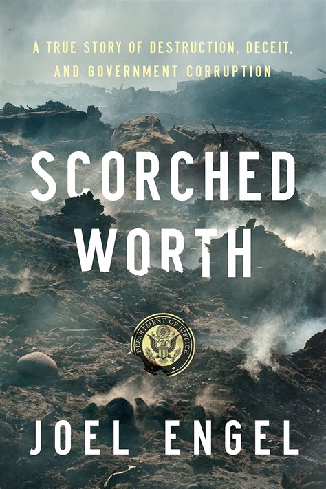 Full Download Scorched Worth A True Story Of Destruction Deceit And Government Corruption By Joel Engel