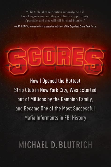 Download Scores How I Opened The Hottest Strip Club In New York City Was Extorted Out Of Millions By The Gambino Family And Became One Of The Most Successful Mafia Informants In Fbi History By Michael D Blutrich