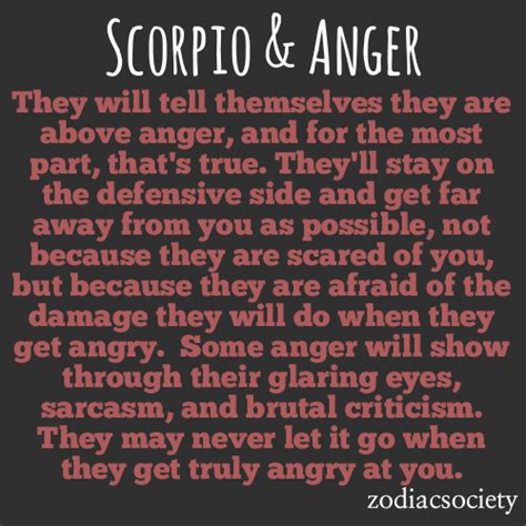 Scorpio anger. Spread the love. Although Scorpios can appear tough, they're pretty vulnerable, Jaye says. When it comes to arguing with them, "be extra patient and make sure you give them the time to let every single detail come out about the fight so you can truly heal it (or suffer the infamous Scorpio revenge later on)," she says. Table of Contents show. 