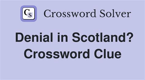 Scottish denial - Crossword Clue, Answer and Explanation