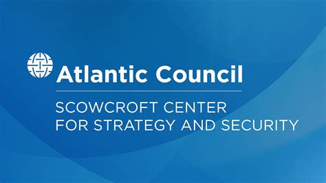 Scowcroft Center for Strategy and Security - Atlantic Council