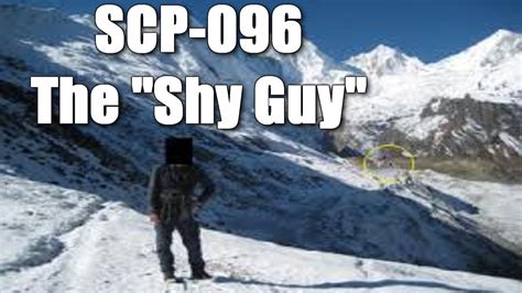 Jan 12, 2021 · SCP-096 is a Euclid Class anomaly also known as The Shy Guy.There's lots of questions about The Shy Guy - where did he come from? How powerful is he? How far... 