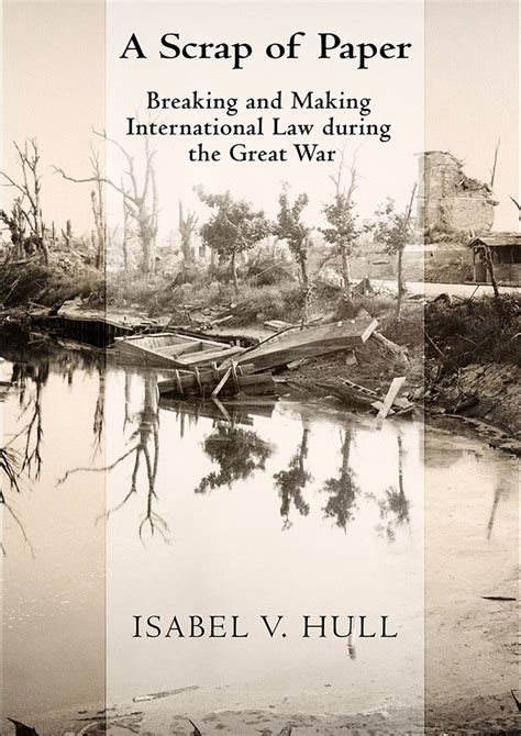 Read Online Scrap Of Paper Breaking And Making International Law During The Great War By Isabel V Hull