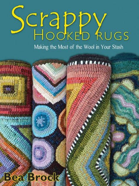 Read Online Scrappy Hooked Rugs Making The Most Of The Wool In Your Stash By Bea Brock