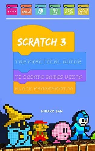 Read Scratch 3 The Practical Guide To Create Games Using Block Programming By Hirako San