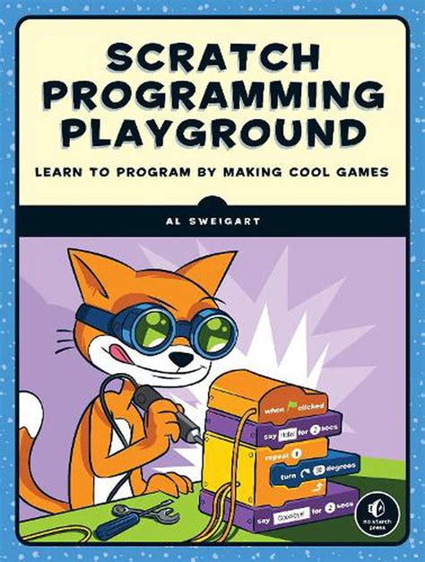 Read Online Scratch Programming Playground Learn To Program By Making Cool Games By Al Sweigart