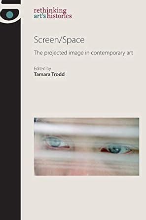 Screen space the projected image in contemporary art rethinking arts histories mup. - Bair hugger 500 or service manual.