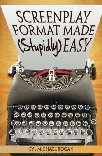 Read Screenplay Format Made Stupidly Easy Screenwriting Made Stupidly Easy By Michael Rogan