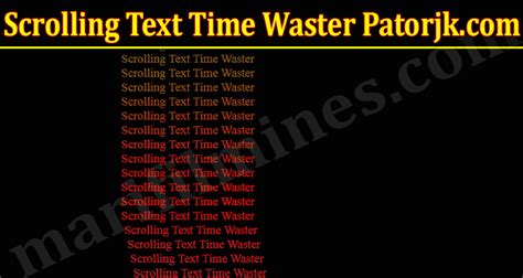 Scrolling text time waster. The scrolling text time waster is a fun and entertaining pastime that one can use to while away some of one’s spare time. It consists of a single, very lengthy … 