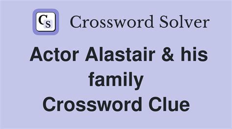 Scrooge portrayer Alastair - crossword puzzle clue