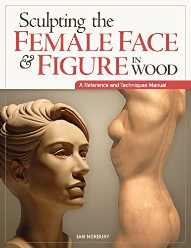 Sculpting the female face figure in wood reference techniques manual by ian norbury reprint edition 2013. - Isuzu rodeo owners manual steering column.