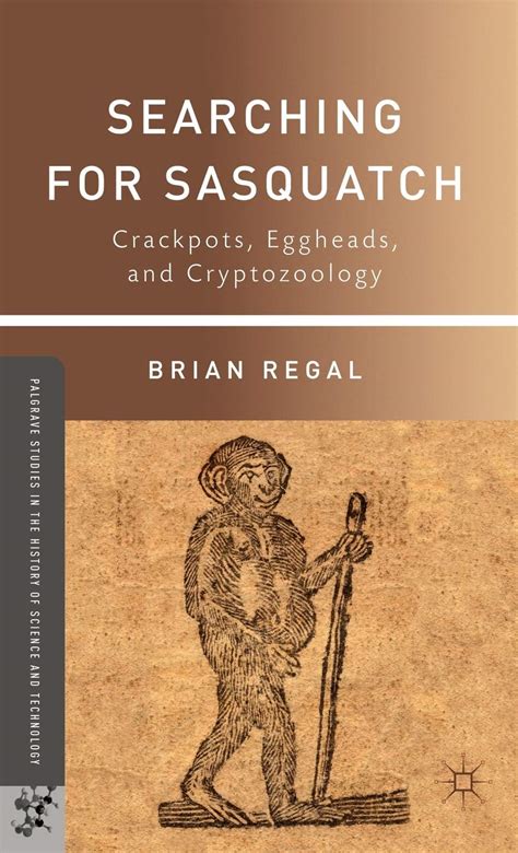Searching For Sasquatch Crackpots Eggheads And Cryptozoology