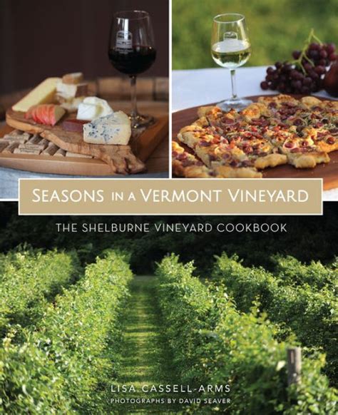 Seasons in a Vermont Vineyard The Shelburne Vineyard Cookbook