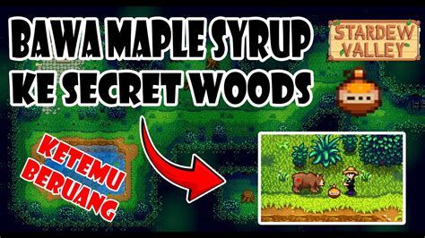 Entering the Secret Woods with Maple Syrup in inventory between 6am and 7pm with this quest active will result in a cutscene where the player encounters a grizzly bear who takes the maple syrup and thanks the player by sharing his special knowledge of berries.