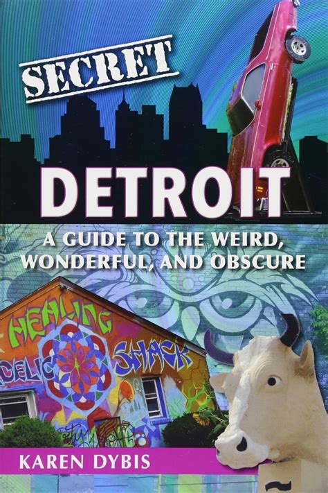Download Secret Detroit A Guide To The Weird Wonderful And Obscure By Karen Dybis