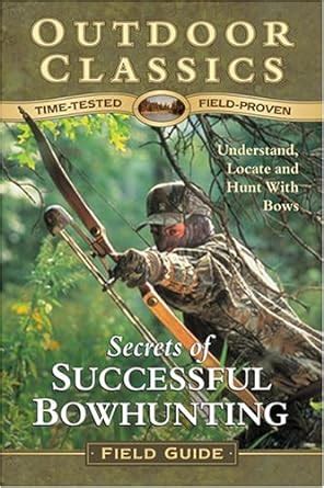 Secrets of successful bowhunting outdoor classics field guide. - Green building technology guide residential by fred andreas.