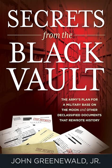 Read Online Secrets From The Black Vault The Armys Plan For A Military Base On The Moon And Other Declassified Documents That Rewrote History By Jr John Greenewald