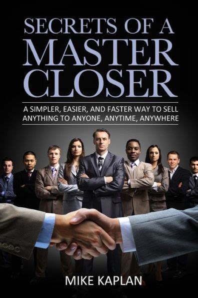 Read Online Secrets Of A Master Closer A Simpler Easier And Faster Way To Sell Anything To Anyone Anytime Anywhere By Mike Kaplan